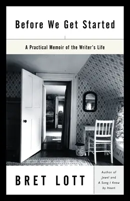 Prima di iniziare: Memorie pratiche della vita di uno scrittore - Before We Get Started: A Practical Memoir of the Writer's Life