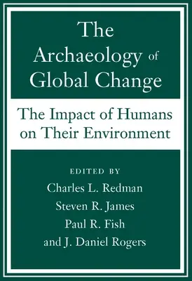 Archeologia del cambiamento globale: L'impatto dell'uomo sull'ambiente - The Archaeology of Global Change: The Impact of Humans on Their Environment