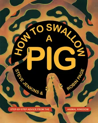 Come ingoiare un maiale: consigli passo passo dal regno animale - How to Swallow a Pig: Step-By-Step Advice from the Animal Kingdom
