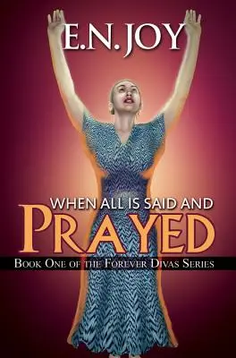 Quando tutto è stato detto e pregato - Libro uno della serie Forever Diva - When All Is Said and Prayed - Book One of the Forever Diva Series