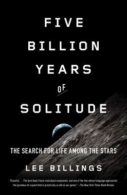 Cinque miliardi di anni di solitudine: La ricerca della vita tra le stelle - Five Billion Years of Solitude: The Search for Life Among the Stars