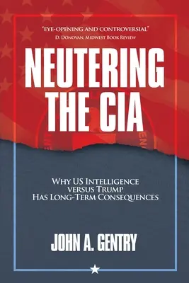 Castrare la CIA: Perché l'intelligence statunitense contro Trump ha conseguenze a lungo termine - Neutering the CIA: Why US Intelligence Versus Trump Has Long-Term Consequences
