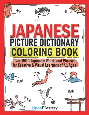 Dizionario illustrato giapponese da colorare: Oltre 1500 parole e frasi giapponesi per studenti creativi e visivi di tutte le età - Japanese Picture Dictionary Coloring Book: Over 1500 Japanese Words and Phrases for Creative & Visual Learners of All Ages