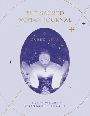 Il Diario della Donna Sacra: Ottantaquattro giorni di riflessione e guarigione - The Sacred Woman Journal: Eighty-Four Days of Reflection and Healing