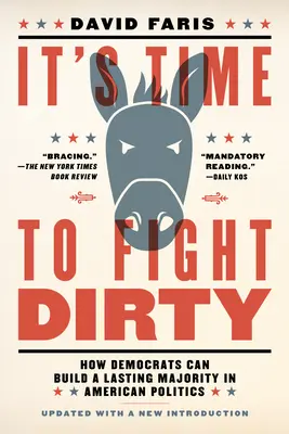 È tempo di combattere sporco: Come i democratici possono costruire una maggioranza duratura nella politica americana - It's Time to Fight Dirty: How Democrats Can Build a Lasting Majority in American Politics