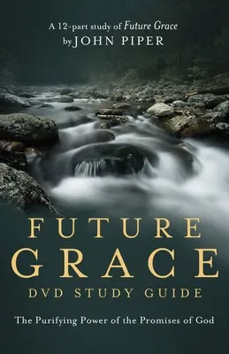 Guida allo studio della grazia futura: Il potere purificante delle promesse di Dio - Future Grace Study Guide: The Purifying Power of the Promises of God