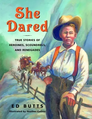 Lei ha osato: Storie vere di eroine, furfanti e rinnegati - She Dared: True Stories of Heroines, Scoundrels, and Renegades