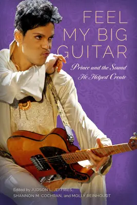Senti la mia grande chitarra: Prince e il suono che ha contribuito a creare - Feel My Big Guitar: Prince and the Sound He Helped Create