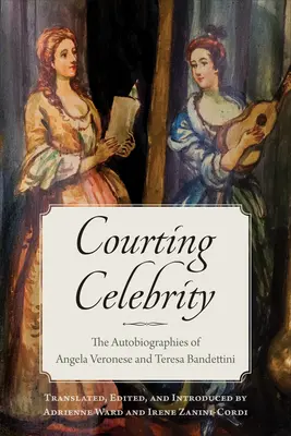 Corteggiare la celebrità: Le autobiografie di Angela Veronese e Teresa Bandettini - Courting Celebrity: The Autobiographies of Angela Veronese and Teresa Bandettini