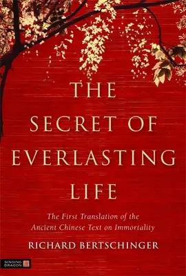 Il segreto della vita eterna: La prima traduzione dell'antico testo cinese sull'immortalità - The Secret of Everlasting Life: The First Translation of the Ancient Chinese Text on Immortality