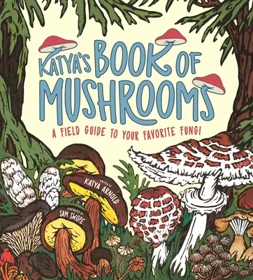 Il libro dei funghi di Katya: Funghi, fauna, fatti e folclore - Katya's Book of Mushrooms: Fungi, Fauna, Facts & Folklore
