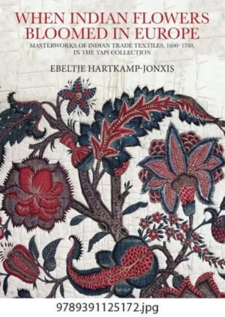 Ketika Bunga-bunga India Mekar di Eropa: Karya Agung Tekstil Perdagangan India, 1600-1780, dalam Koleksi Tapi - When Indian Flowers Bloomed in Europe: Masterworks of Indian Trade Textiles, 1600-1780, in the Tapi Collection