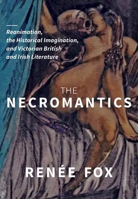 I negromantici: La rianimazione, l'immaginazione storica e la letteratura vittoriana britannica e irlandese - The Necromantics: Reanimation, the Historical Imagination, and Victorian British and Irish Literature