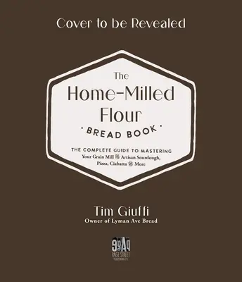 Il libro del pane con farina fresca: La guida completa alla padronanza del vostro mulino domestico per ottenere lievito madre artigianale, pizza, croissant e altro ancora - The Fresh-Milled Flour Bread Book: The Complete Guide to Mastering Your Home Mill for Artisan Sourdough, Pizza, Croissants and More
