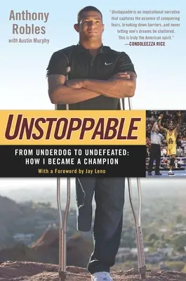 Inarrestabile: Da sfavorito a imbattuto: Come sono diventato un campione - Unstoppable: From Underdog to Undefeated: How I Became a Champion