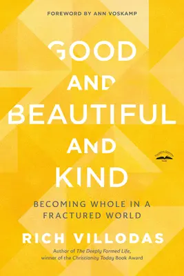 Buono, bello e gentile: Diventare integri in un mondo fratturato - Good and Beautiful and Kind: Becoming Whole in a Fractured World