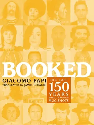Prenotato: Gli ultimi 150 anni raccontati attraverso le foto mignon - Booked: The Last 150 Years Told Through Mug Shots