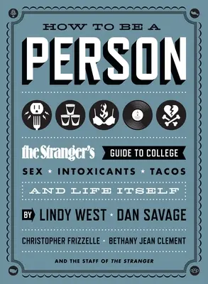 Come essere una persona: La guida dello straniero al college, al sesso, agli intossicanti, ai tacos e alla vita stessa - How to Be a Person: The Stranger's Guide to College, Sex, Intoxicants, Tacos, and Life Itself