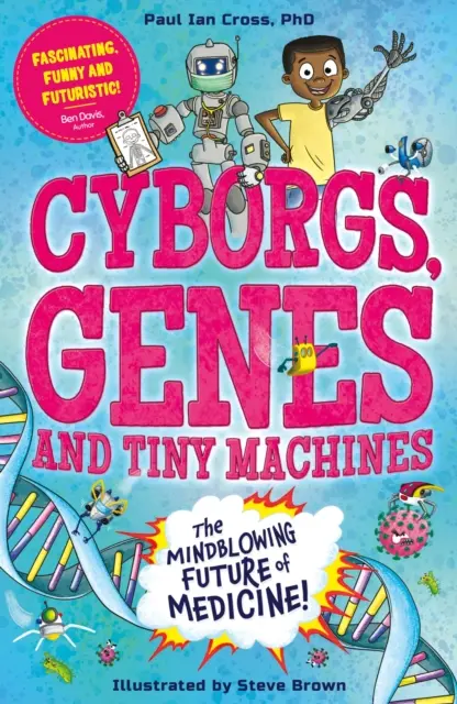 Cyborgs, geni e macchine minuscole: il fantastico futuro della medicina! - Cyborgs, Genes and Tiny Machines - The Fantastic Future of Medicine!