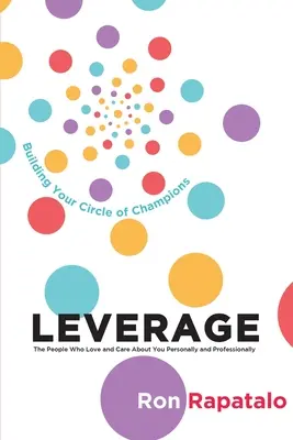 Sfruttare le persone che vi amano e vi vogliono bene personalmente e professionalmente: Costruire la vostra cerchia di campioni - Leverage the People Who Love and Care About You Personally and Professionally: Building Your Circle of Champions
