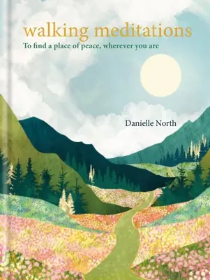 Meditazioni a piedi: Per trovare un luogo di pace, ovunque voi siate - Walking Meditations: To Find a Place of Peace, Wherever You Are