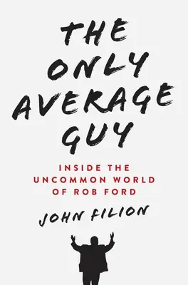L'unico ragazzo normale: Il mondo fuori dal comune di Rob Ford - The Only Average Guy: Inside the Uncommon World of Rob Ford