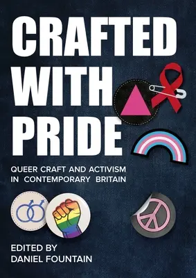 Crafted with Pride: Artigianato e attivismo queer nella Gran Bretagna contemporanea - Crafted with Pride: Queer Craft and Activism in Contemporary Britain
