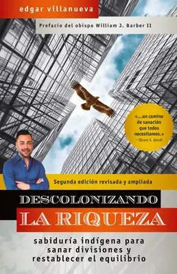 Descolonizzando la ricchezza: la saggezza indigena per sanare le divisioni e ristabilire l'equilibrio - Descolonizando La Riqueza: Sabidura Indgena Para Sanar Divisiones Y Restablecer El Equilibrio