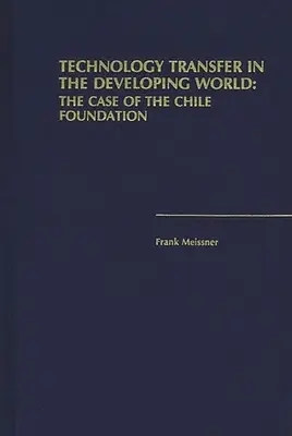Trasferimento tecnologico nel mondo in via di sviluppo: Il caso della Fondazione Cile - Technology Transfer in the Developing World: The Case of the Chile Foundation