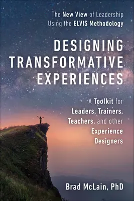 Progettare esperienze trasformative: Un kit di strumenti per leader, formatori, insegnanti e altri progettisti di esperienze Byline: Brad McLain, PhD - Designing Transformative Experiences: A Toolkit for Leaders, Trainers, Teachers, and Other Experience Designers Byline: Brad McLain, PhD