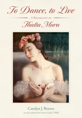 Danzare, vivere: Una biografia di Thalia Mara - To Dance, to Live: A Biography of Thalia Mara
