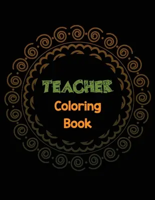 Libro da colorare per insegnanti: Libro da colorare per liberare lo stress dell'insegnante con citazioni ispirate, apprezzamento degli insegnanti e boo da colorare motivazionali. - Teacher Coloring Book: Teacher's Stress Releasing Coloring book with Inspirational Quotes, Teacher Appreciation and motivational Coloring Boo