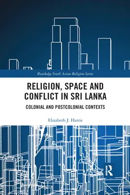 Religione, spazio e conflitto nello Sri Lanka: Contesti coloniali e postcoloniali - Religion, Space and Conflict in Sri Lanka: Colonial and Postcolonial Contexts