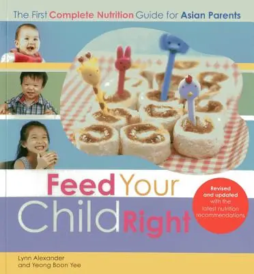 Nutrire bene il bambino: la prima guida completa alla nutrizione per i genitori asiatici - Feed Your Child Right: the First Complete Nutrition Guide for Asian Parents
