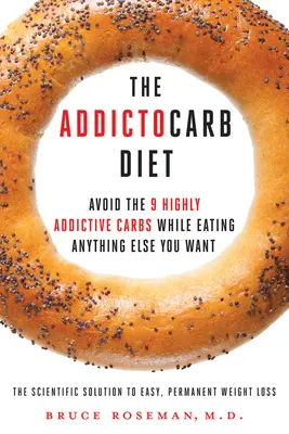 Dieta Addictocarb - Evitare i 9 carboidrati che creano dipendenza e mangiare tutto ciò che si desidera - Addictocarb Diet - Avoid the 9 Highly Addictive Carbs While Eating Anything Else You Want