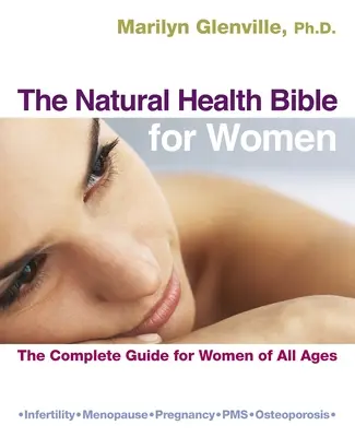 La Bibbia della salute naturale per le donne: La guida completa per le donne di tutte le età - The Natural Health Bible for Women: The Complete Guide for Women of All Ages