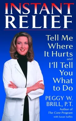 Sollievo immediato: Dimmi dove ti fa male e ti dirò cosa fare - Instant Relief: Tell Me Where It Hurts and I'll Tell You What to Do