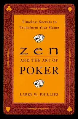 Lo Zen e l'Arte del Poker: Segreti senza tempo per trasformare il vostro gioco - Zen and the Art of Poker: Timeless Secrets to Transform Your Game