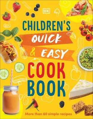 Ricettario facile e veloce per bambini: Oltre 60 ricette semplici - Children's Quick and Easy Cookbook: Over 60 Simple Recipes