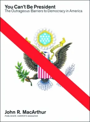 Non puoi essere presidente - Gli scandalosi ostacoli alla democrazia in America - You Can't Be President - The Outrageous Barriers to Democracy in America