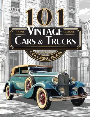 101 Libri da colorare di auto e camion d'epoca iconici - La collezione definitiva di automobili per adulti e ragazzi: Edizione standard - 101 Iconic Classic Vintage Cars And Trucks Coloring Book - The Ultimate Automobile Collection For Adults and Teens: Standard Edition