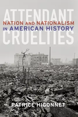 Crudeltà assistite: Nazione e nazionalismo nella storia americana - Attendant Cruelties: Nation and Nationalism in American History