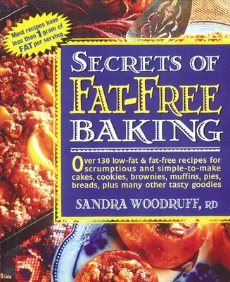 I segreti della cottura senza grassi: Oltre 130 ricette a basso contenuto di grassi e senza grassi per torte, biscotti, brownies, muffin, torte e pani deliziosi e semplici da preparare. - Secrets of Fat-Free Baking: Over 130 Low-Fat & Fat-Free Recipes for Scrumptious and Simple-To-Make Cakes, Cookies, Brownies, Muffins, Pies, Breads