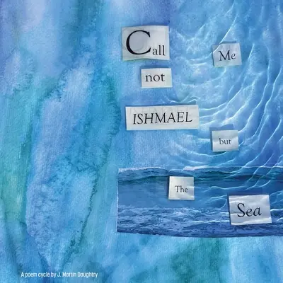 Non chiamatemi Ismaele, ma il mare - Call Me Not Ishmael but the Sea