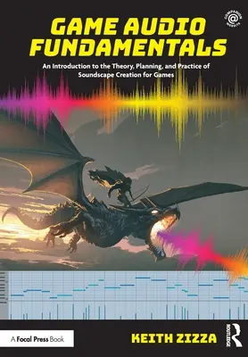 Fondamenti di audio di gioco: Un'introduzione alla teoria, alla pianificazione e alla pratica della creazione del paesaggio sonoro per i giochi - Game Audio Fundamentals: An Introduction to the Theory, Planning, and Practice of Soundscape Creation for Games