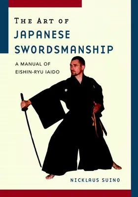 L'arte della spada giapponese: Manuale di Eishin-Ryu Iaido - The Art of Japanese Swordsmanship: A Manual of Eishin-Ryu Iaido