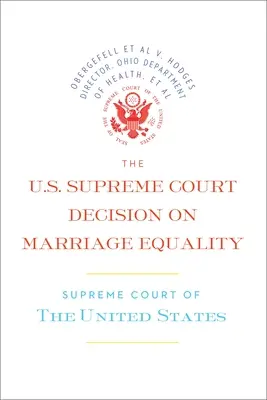 La decisione della Corte Suprema degli Stati Uniti sull'uguaglianza matrimoniale: La decisione completa, comprese le opinioni dissenzienti - The U.S. Supreme Court Decision on Marriage Equality: The Complete Decision, Including Dissenting Opinions
