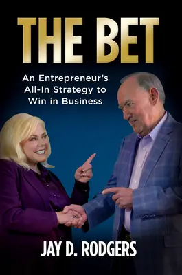 La scommessa: La strategia all-in di un imprenditore per vincere negli affari - The Bet: An Entrepreneur's All-In Strategy to Win in Business