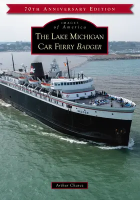 Il traghetto per auto del lago Michigan Badger - The Lake Michigan Car Ferry Badger