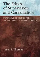 Etica della supervisione e della consultazione - Guida pratica per i professionisti della salute mentale - Ethics of Supervision and Consultation - Practical Guidance for Mental Health Professionals
